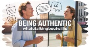 Being Authentic Whatutalkingboutwillis
