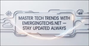 EmergingTechs.net Stay Updated Always