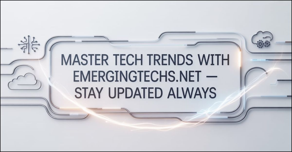 EmergingTechs.net Stay Updated Always